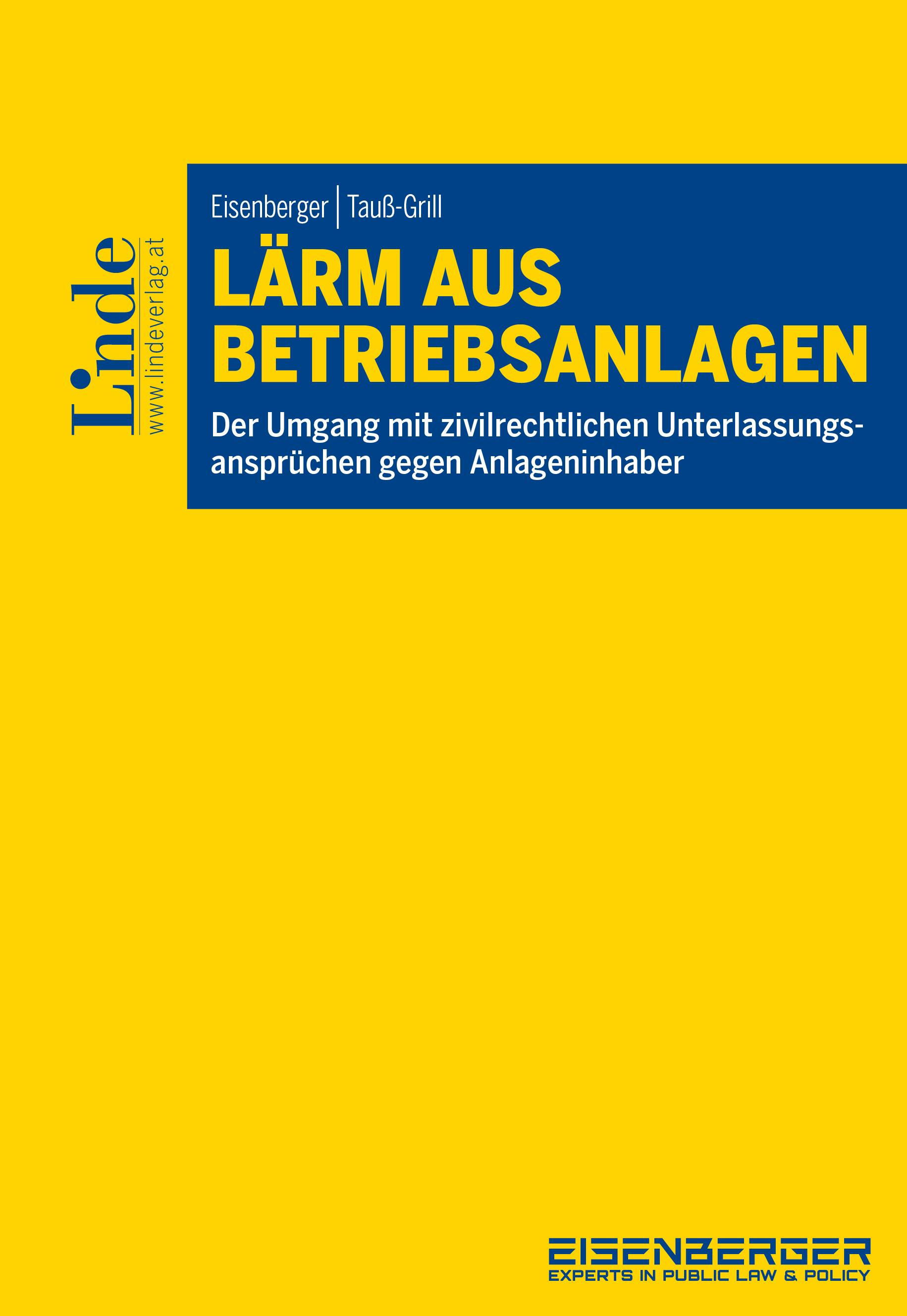 Eisenberger | Tauß-Grill
Lärm aus Betriebsanlagen
Der Umgang mit zivilrechtlichen Unterlassungsansprüchen gegen Anlageninhaber