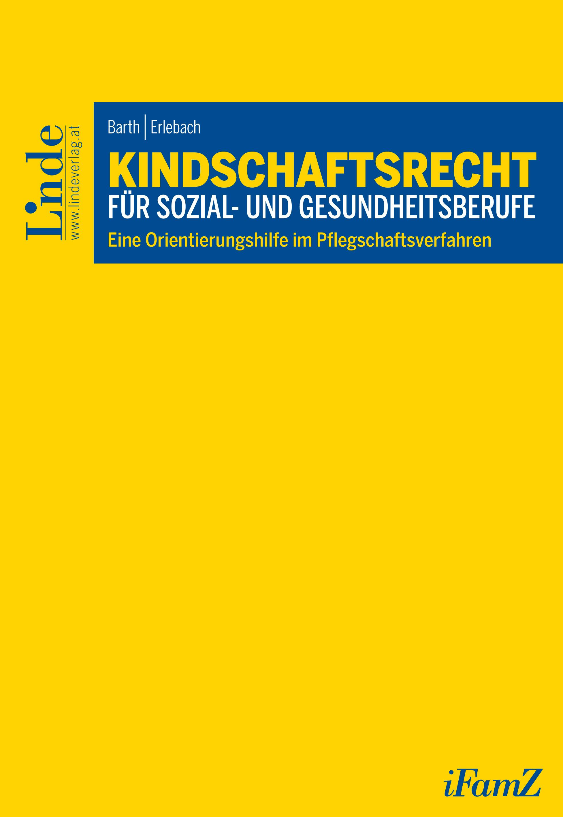 Barth | Erlebach
Kindschaftsrecht für Sozial- und Gesundheitsberufe
Eine Orientierungshilfe im Pflegschaftsverfahren
Schriftenreihe iFamZ
